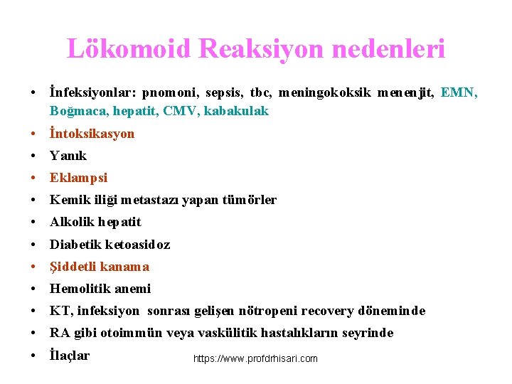 Lökomoid Reaksiyon nedenleri • İnfeksiyonlar: pnomoni, sepsis, tbc, meningokoksik menenjit, EMN, Boğmaca, hepatit, CMV,