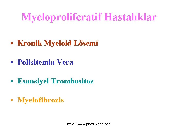 Myeloproliferatif Hastalıklar • Kronik Myeloid Lösemi • Polisitemia Vera • Esansiyel Trombositoz • Myelofibrozis