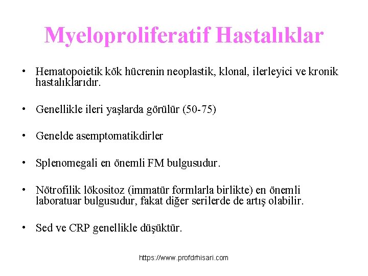 Myeloproliferatif Hastalıklar • Hematopoietik kök hücrenin neoplastik, klonal, ilerleyici ve kronik hastalıklarıdır. • Genellikle