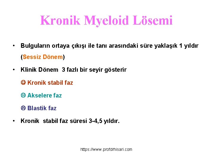 Kronik Myeloid Lösemi • Bulguların ortaya çıkışı ile tanı arasındaki süre yaklaşık 1 yıldır