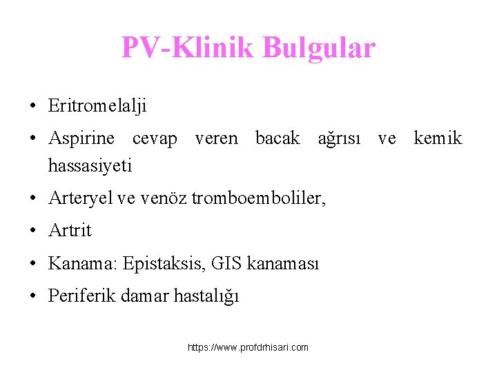 PV-Klinik Bulgular • Eritromelalji • Aspirine cevap veren bacak ağrısı ve kemik hassasiyeti •