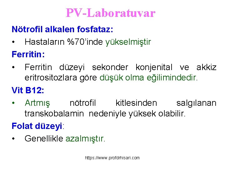 PV-Laboratuvar Nötrofil alkalen fosfataz: • Hastaların %70’inde yükselmiştir Ferritin: • Ferritin düzeyi sekonder konjenital