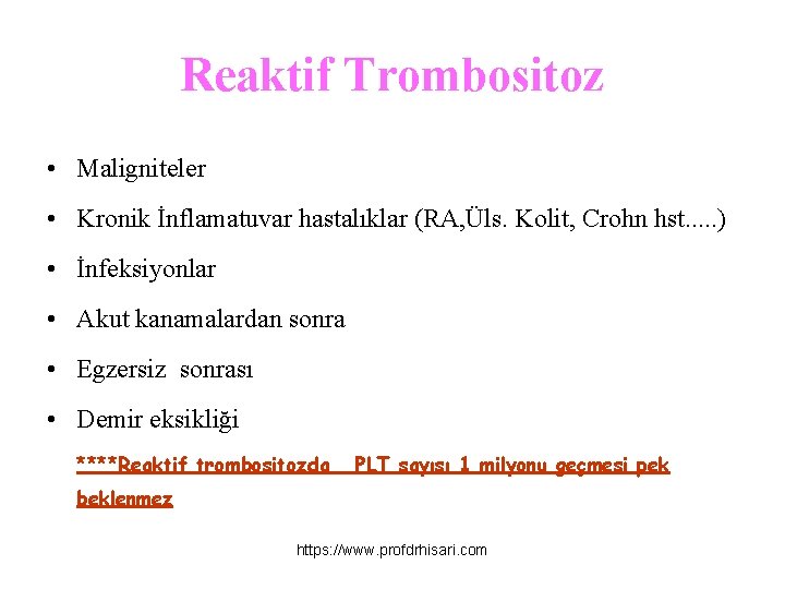 Reaktif Trombositoz • Maligniteler • Kronik İnflamatuvar hastalıklar (RA, Üls. Kolit, Crohn hst. .