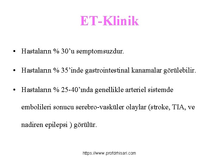 ET-Klinik • Hastaların % 30’u semptomsuzdur. • Hastaların % 35’inde gastrointestinal kanamalar görülebilir. •