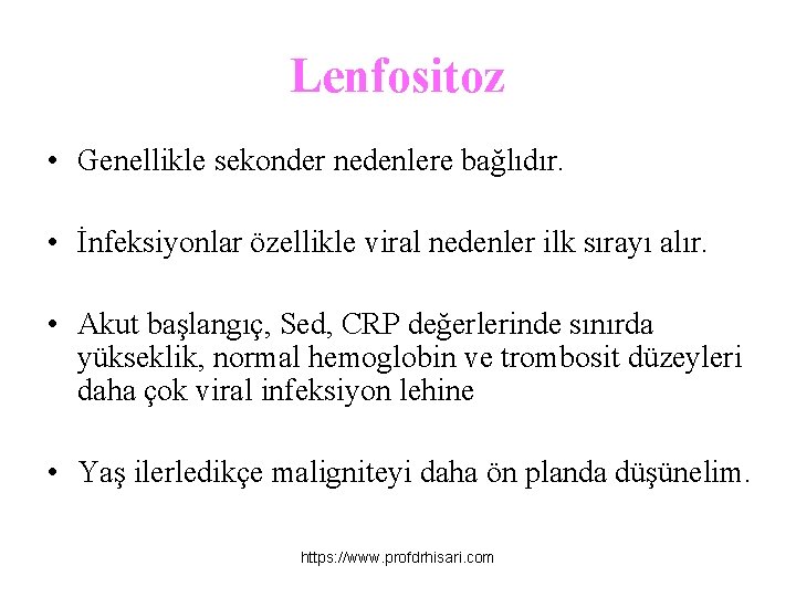 Lenfositoz • Genellikle sekonder nedenlere bağlıdır. • İnfeksiyonlar özellikle viral nedenler ilk sırayı alır.