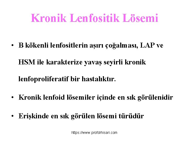 Kronik Lenfositik Lösemi • B kökenli lenfositlerin aşırı çoğalması, LAP ve HSM ile karakterize