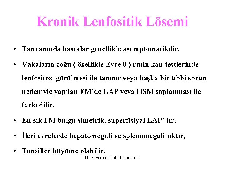 Kronik Lenfositik Lösemi • Tanı anında hastalar genellikle asemptomatikdir. • Vakaların çoğu ( özellikle