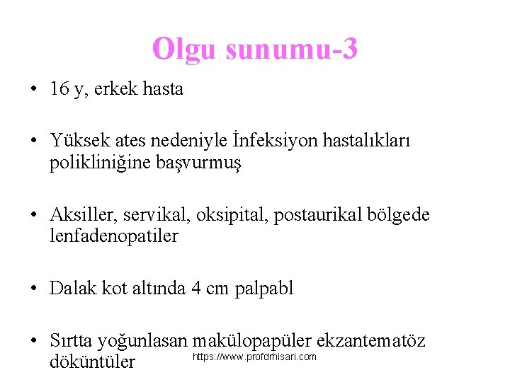 Olgu sunumu-3 • 16 y, erkek hasta • Yüksek ates nedeniyle İnfeksiyon hastalıkları polikliniğine