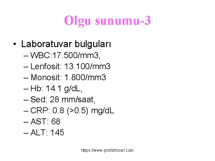 Olgu sunumu-3 • Laboratuvar bulguları – WBC: 17. 500/mm 3, – Lenfosit: 13. 100/mm