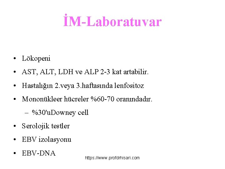 İM-Laboratuvar • Lökopeni • AST, ALT, LDH ve ALP 2 -3 kat artabilir. •
