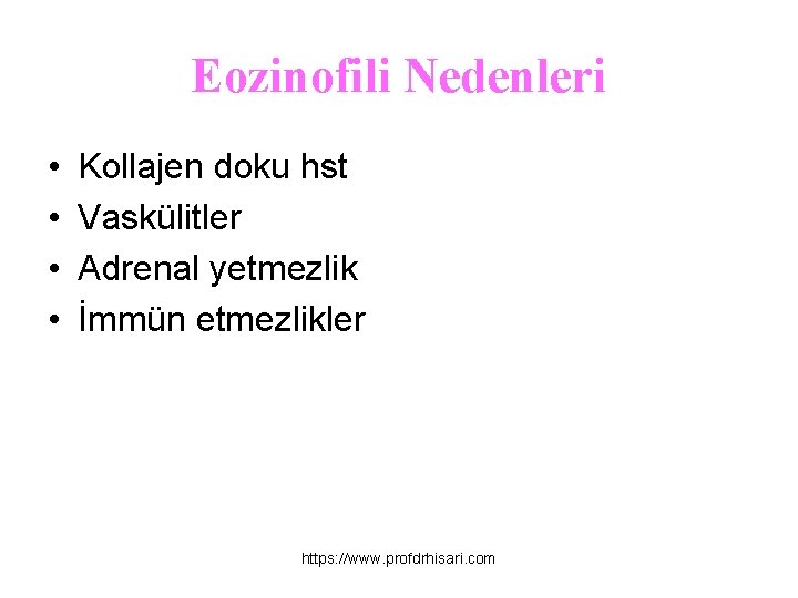 Eozinofili Nedenleri • • Kollajen doku hst Vaskülitler Adrenal yetmezlik İmmün etmezlikler https: //www.