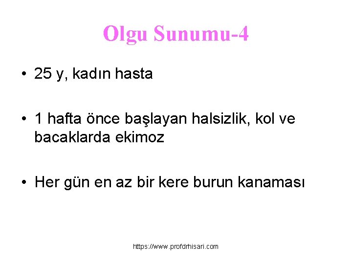 Olgu Sunumu-4 • 25 y, kadın hasta • 1 hafta önce başlayan halsizlik, kol