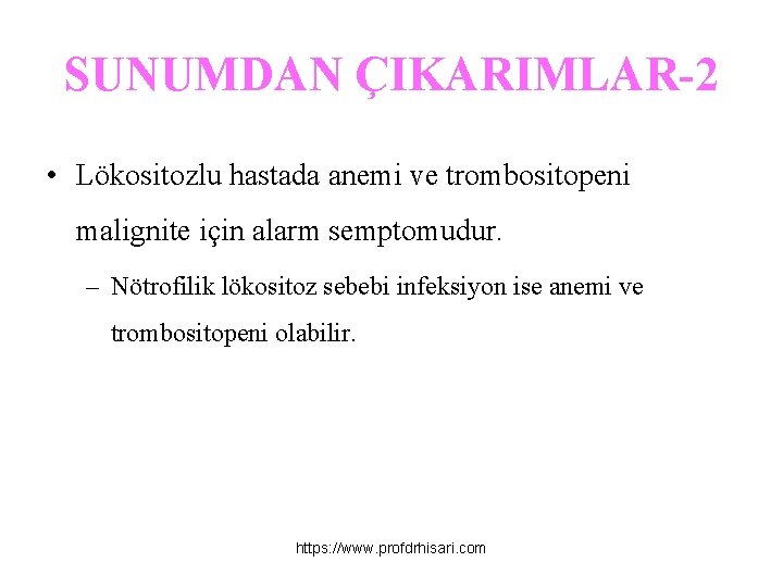 SUNUMDAN ÇIKARIMLAR-2 • Lökositozlu hastada anemi ve trombositopeni malignite için alarm semptomudur. – Nötrofilik