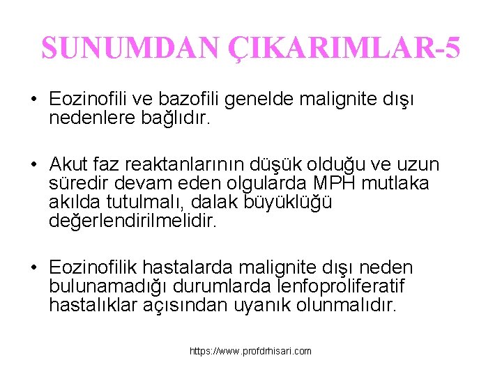 SUNUMDAN ÇIKARIMLAR-5 • Eozinofili ve bazofili genelde malignite dışı nedenlere bağlıdır. • Akut faz