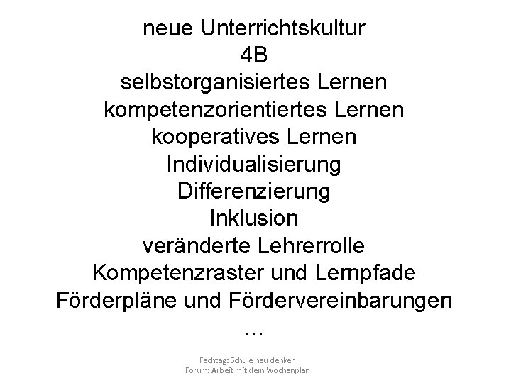 neue Unterrichtskultur 4 B selbstorganisiertes Lernen kompetenzorientiertes Lernen kooperatives Lernen Individualisierung Differenzierung Inklusion veränderte