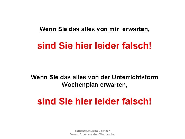 Wenn Sie das alles von mir erwarten, sind Sie hier leider falsch! Wenn Sie