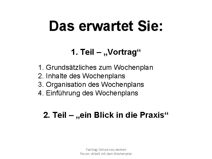 Das erwartet Sie: 1. Teil – „Vortrag“ 1. Grundsätzliches zum Wochenplan 2. Inhalte des