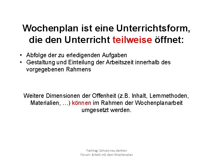 Wochenplan ist eine Unterrichtsform, die den Unterricht teilweise öffnet: • Abfolge der zu erledigenden