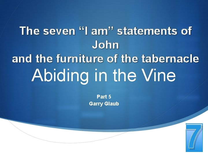 The seven “I am” statements of John and the furniture of the tabernacle Abiding The seven “I am” statements of John and the furniture of the tabernacle Abiding