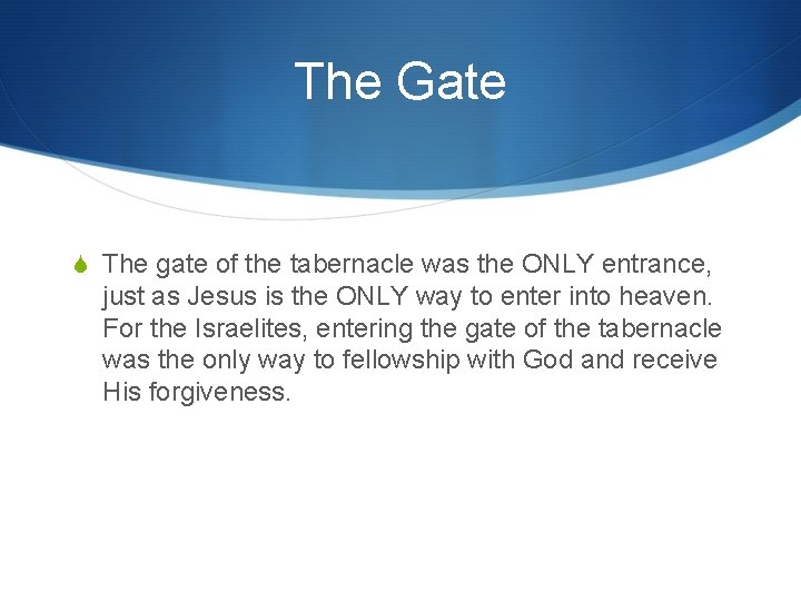 The Gate S The gate of the tabernacle was the ONLY entrance, just as The Gate S The gate of the tabernacle was the ONLY entrance, just as