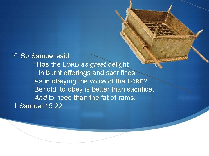 So Samuel said: “Has the LORD as great delight in burnt offerings and sacrifices, So Samuel said: “Has the LORD as great delight in burnt offerings and sacrifices,