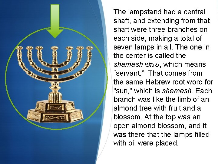 The lampstand had a central shaft, and extending from that shaft were three branches The lampstand had a central shaft, and extending from that shaft were three branches