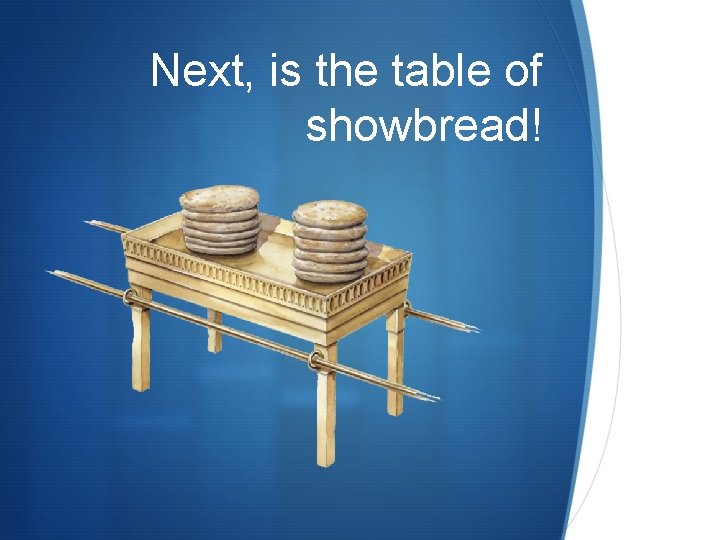 Next, is the table of showbread! S Next, is the table of showbread! S