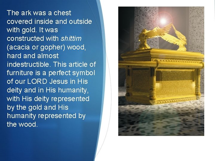 The ark was a chest covered inside and outside with gold. It was constructed The ark was a chest covered inside and outside with gold. It was constructed
