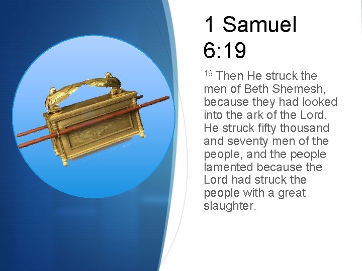 1 Samuel 6: 19 Then He struck the men of Beth Shemesh, because they 1 Samuel 6: 19 Then He struck the men of Beth Shemesh, because they