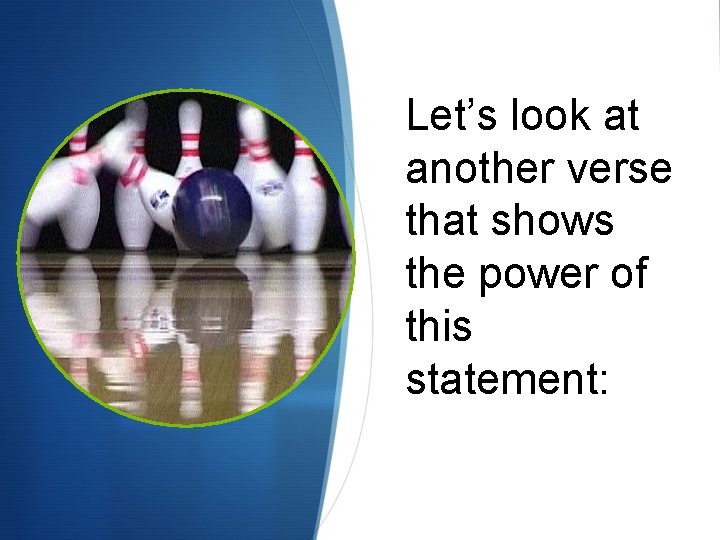 Let’s look at another verse that shows the power of this statement: Let’s look at another verse that shows the power of this statement: