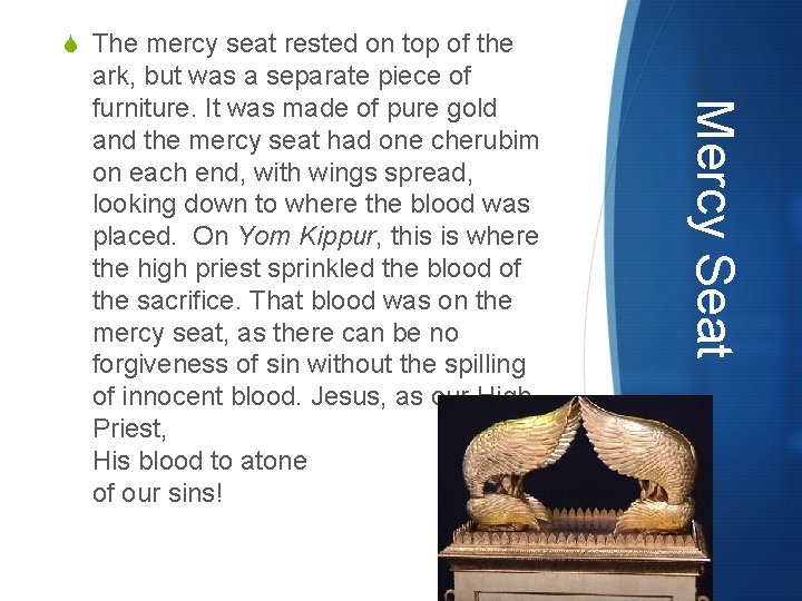 S The mercy seat rested on top of the Mercy Seat ark, but was S The mercy seat rested on top of the Mercy Seat ark, but was