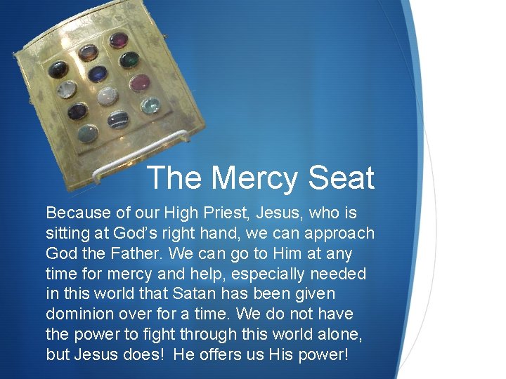 The Mercy Seat Because of our High Priest, Jesus, who is sitting at God’s The Mercy Seat Because of our High Priest, Jesus, who is sitting at God’s