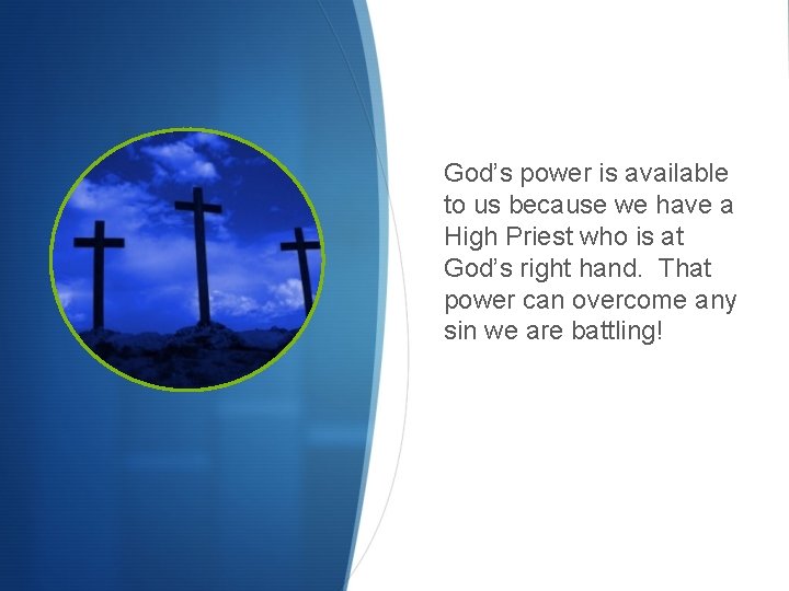 God’s power is available to us because we have a High Priest who is God’s power is available to us because we have a High Priest who is
