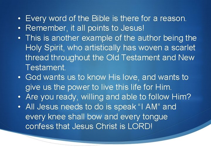 • Every word of the Bible is there for a reason. • Remember, • Every word of the Bible is there for a reason. • Remember,