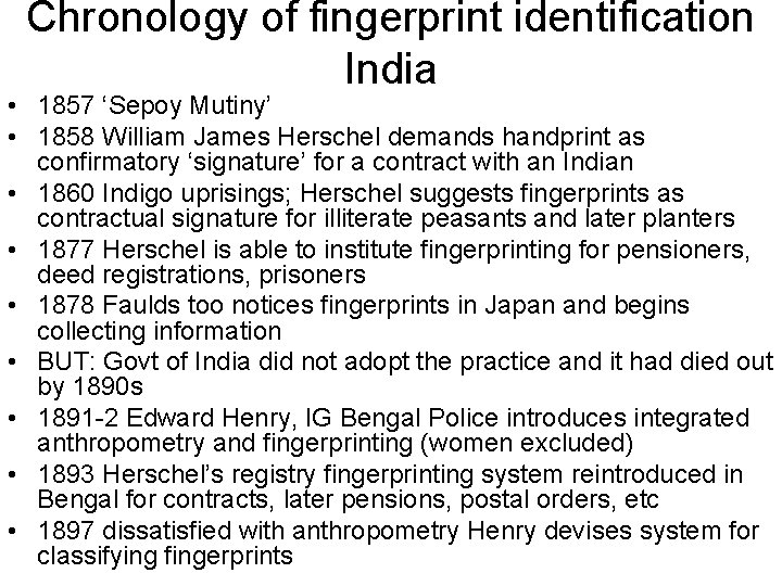 Chronology of fingerprint identification India • 1857 ‘Sepoy Mutiny’ • 1858 William James Herschel