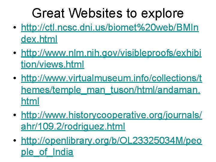 Great Websites to explore • http: //ctl. ncsc. dni. us/biomet%20 web/BMIn dex. html •