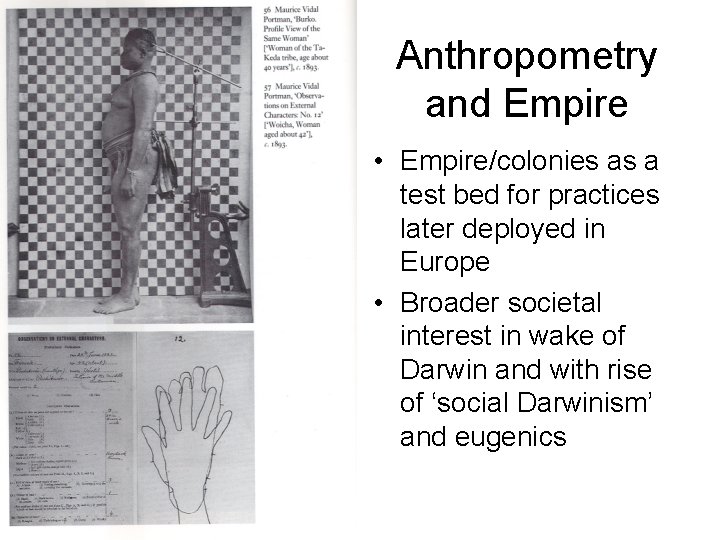 Anthropometry and Empire • Empire/colonies as a test bed for practices later deployed in