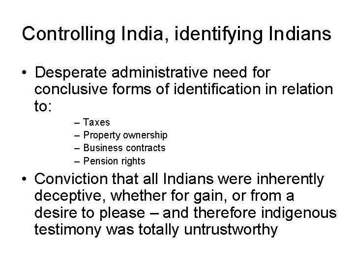 Controlling India, identifying Indians • Desperate administrative need for conclusive forms of identification in