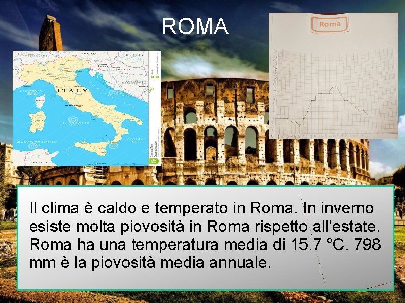 ROMA Il clima è caldo e temperato in Roma. In inverno esiste molta piovosità