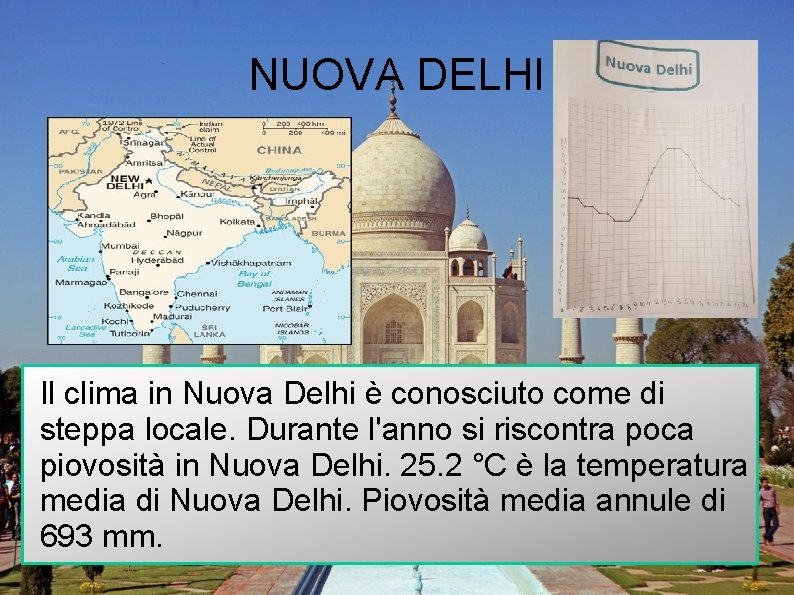NUOVA DELHI Il clima in Nuova Delhi è conosciuto come di steppa locale. Durante NUOVA DELHI Il clima in Nuova Delhi è conosciuto come di steppa locale. Durante