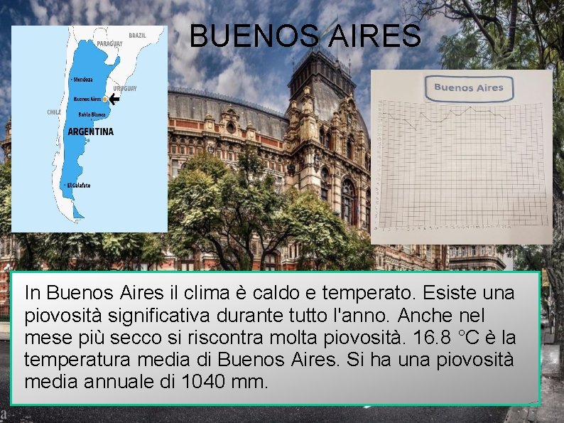 BUENOS AIRES In Buenos Aires il clima è caldo e temperato. Esiste una piovosità