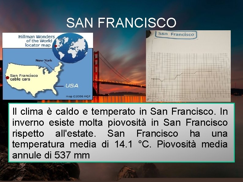 SAN FRANCISCO Il clima è caldo e temperato in San Francisco. In inverno esiste