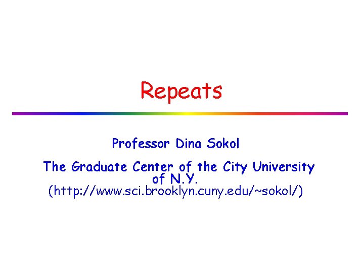 Repeats Professor Dina Sokol The Graduate Center of the City University of N. Y.