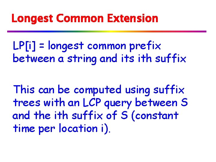 Longest Common Extension LP[i] = longest common prefix between a string and its ith