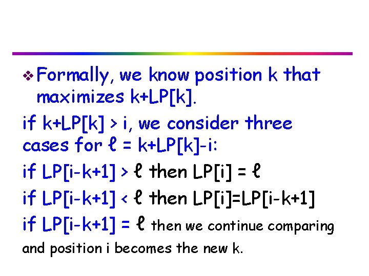 v Formally, we know position k that maximizes k+LP[k]. if k+LP[k] > i, we