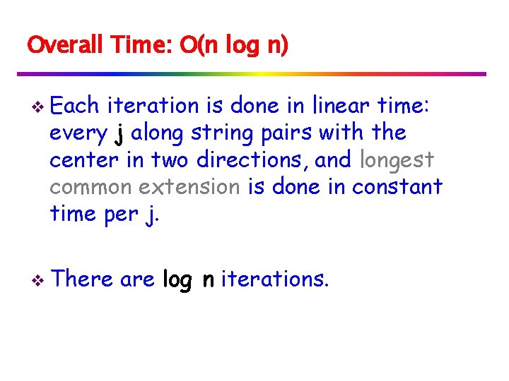 Overall Time: O(n log n) v Each iteration is done in linear time: every