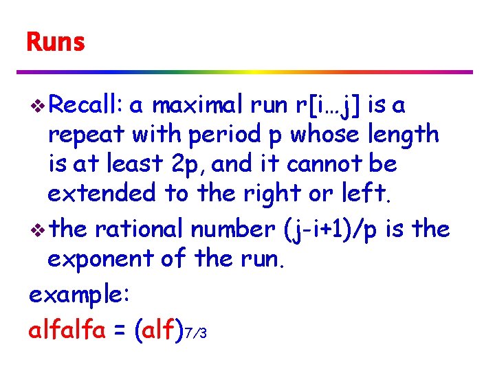 Runs v Recall: a maximal run r[i…j] is a repeat with period p whose