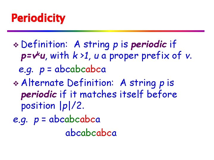 Periodicity v Definition: A string p is periodic if p=vku, with k >1, u