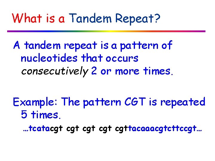 What is a Tandem Repeat? A tandem repeat is a pattern of nucleotides that