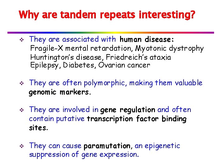 Why are tandem repeats interesting? v v They are associated with human disease: Fragile-X